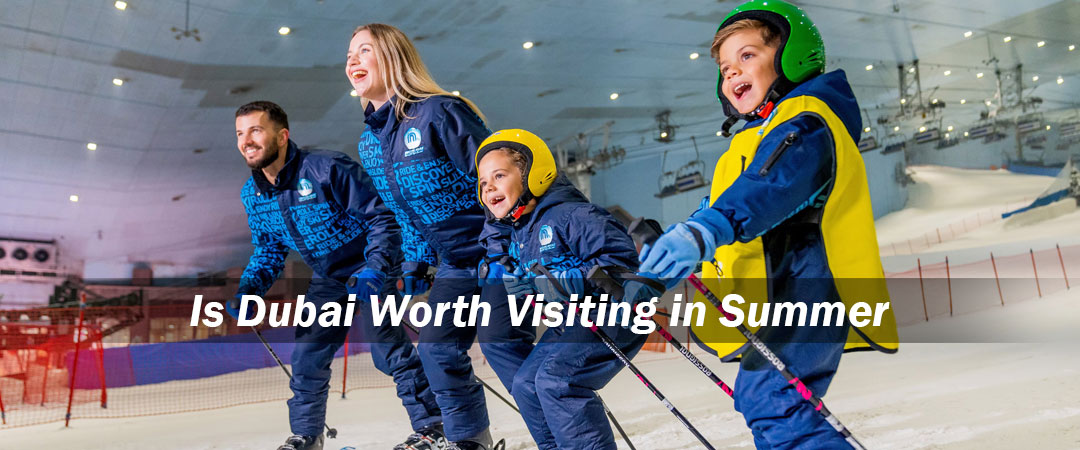 Dubai Worth Visiting in Summer